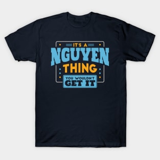 It's a Nguyen Thing, You Wouldn't Get It // Nguyen Family Last Name T-Shirt